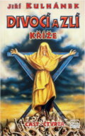 Kniha: Divocí a zlí 4 - Kříže (Jiří Kulhánek). , 2005