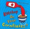Kniha: Ketchup on Your Cornflakes? (Nick Sharratt) (Scholastic). Scholastic, 2006