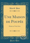 Kniha: Une Maison De Poupe (Henrik Ibsen). Forgotten Books, 2018