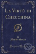 Kniha: La Virt Di Checchina (Matilde Serao). Forgotten Books, 2018