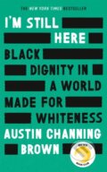 Kniha: I'm Still Here: Black Dignity in a World Made for Whiteness (Austin Channing Brown). Virago, 2020