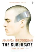 Kniha: The Subjugate (Amanda Bridgeman). Angry Robot, 2018