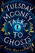 Kniha: Tuesday Mooney Talks To Ghosts (Kate Racculia). Mariner Books, 2019