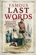 Kniha: Famous Last Words (Chris Wood). Pen & Sword History, 2021