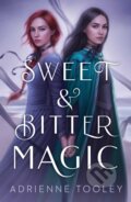 Kniha: Sweet & Bitter Magic (Adrienne Tooley). Margaret K. McElderry Books, 2021