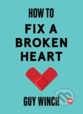 Kniha: How to Fix a Broken Heart (Guy Winch). , 2018