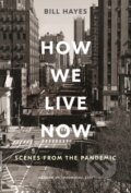 Kniha: How We Live Now (Bill Hayes). Bloomsbury, 2020
