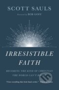Kniha: Irresistible Faith (Scott Sauls). Thomas Nelson Publishers, 2019