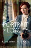 Kniha: A Portrait of Loyalty (Roseanna M. White). , 2020