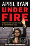 Kniha: Under Fire (April Ryan). Rowman & Littlefield, 2018