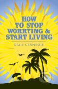 Kniha: How to Stop Worrying and Start Living (Dale Carnegie). Arcturus, 2019