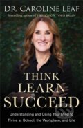 Kniha: Think, Learn, Succeed – Understanding and Using Your Mind to Thrive at School, the Workplace, and Life (Dr. Caroline Leaf, Robert Turner a Peter Amua–quarshie). Baker Books, 2019