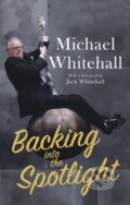 Kniha: Backing into the Spotlight (Michael Whitehall). Constable, 2018