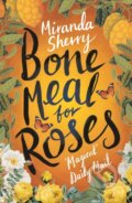Kniha: Bone Meal for Roses (Miranda Sherry). Head of Zeus, 2017