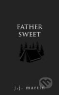 Kniha: Father Sweet (J.J. Martin). , 2019