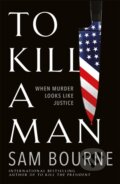 Kniha: To Kill a Man (Sam Bourne). Quercus, 2020