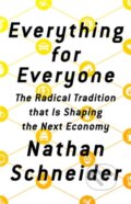 Kniha: Everything for Everyone (Nathan Schneider). Bold Type Books, 2018