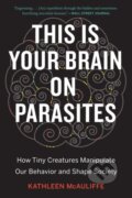 Kniha: This Is Your Brain On Parasites (Kathleen Mcauliffe). Mariner Books, 2019