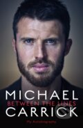 Kniha: Michael Carrick: Between the Lines (Michael Carrick). Blink Publishing, 2018