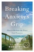 Kniha: Breaking Anxiety`s Grip – How to Reclaim the Peace God Promises (Dr. Michelle Bengtson). , 2019