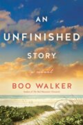 Kniha: An Unfinished Story (Boo Walker). Lake Union Publishing, 2020