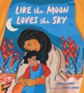 Kniha: Like the Moon Loves the Sky (Hena Khan). Chronicle Books, 2020