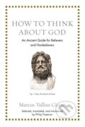 Kniha: How to Think about God (Marcus Tullius Cicero). Princeton University Press, 2019