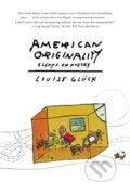 Kniha: American Originality (Louise Gluck). Farrar, Straus and Giroux, 2018