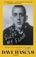 Kniha: Sonic Youth Slept On My Floor (Dave Haslam). Constable, 2019