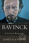 Kniha: Bavinck – A Critical Biography (James Eglinton). , 2020