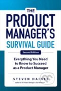 Kniha: The Product Manager's Survival Guide, Second Edition: Everything You Need to Know to Succeed as a Product Manager (Steven Haines). McGraw-Hill, 2019