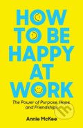 Kniha: How to Be Happy at Work (Mckee Annie). Harvard Business Review Press, 2018