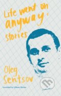 Kniha: Life Went on Anyway (Oleg Sentsov). Deep Vellum Publishing, 2019
