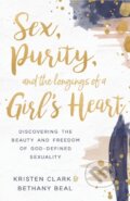 Kniha: Sex, Purity, and the Longings of a Girl's Heart (Bethany Beal a Kristen Clark). Baker Books, 2019