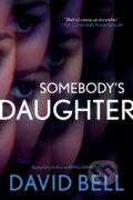 Kniha: Somebody's Daughter (David Bell). , 2018