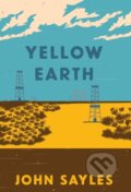 Kniha: Yellow Earth (John Sayles). Haymarket Books, 2020