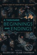 Kniha: A Thousand Beginnings and Endings (Aliette de Bodard, Sona Charaipotra, Roshani Chokshi, Renee Ahdieh, Rahul Kanakia, Preeti Chhibber, Melissa de la Cruz, Julie Kagawa, Elsie Chapman a Ellen Oh). Greenwillow Books, 2020