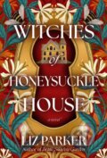 Kniha: Witches of Honeysuckle House (Liz Parker). , 2025