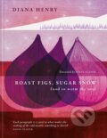 Kniha: Roast Figs, Sugar Snow (Diana Henry). Aster, 2023