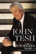 Kniha: Relentless (John Tesh). Thomas Nelson Publishers, 2021
