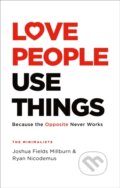 Kniha: Love People, Use Things (Joshua Fields Millburn a Ryan Nicodemus). Headline Home, 2021