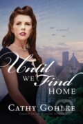Kniha: Until We Find Home (Cathy Gohlke). Tyndale House Publishers, 2018