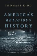 Kniha: America's Religious History (Thomas S. Kidd). , 2019
