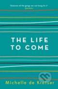 Kniha: The Life to Come (Michelle De Kretser). Allen and Unwin, 2018