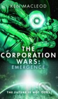 Kniha: The Corporation Wars: Emergence (Ken Macleod). Orbit, 2017