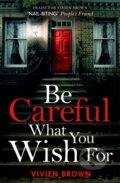 Kniha: Be Careful What You Wish For (Vivien Brown). One More Chapter, 2020