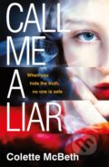 Kniha: Call Me a Liar (Colette Mcbeth). Headline Book, 2019