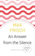 Kniha: An Answer from the Silence (Max Frisch). Seagull Books London Ltd, 2019