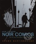 Kniha: How to Draw Noir Comics (Shawn Martinbrough)