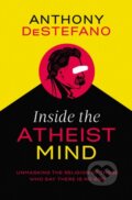 Kniha: Inside the Atheist Mind (Anthony Destefano). Thomas Nelson Publishers, 2018